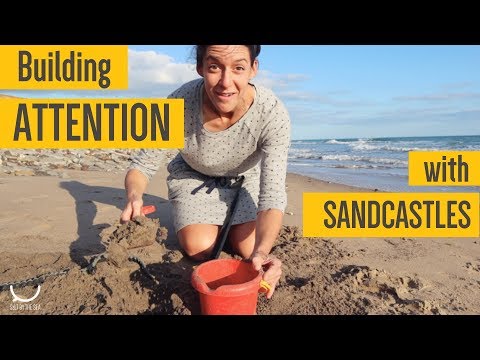 Building SANDCASTLES to BUILD ATTENTION